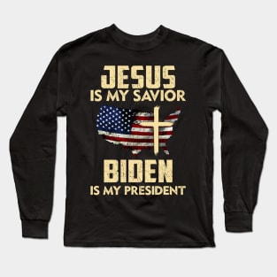 Jesus is my savior Biden is my president Long Sleeve T-Shirt